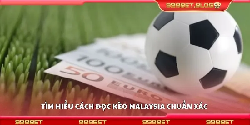 Tìm hiểu cách đọc kèo malaysia chuẩn xác 